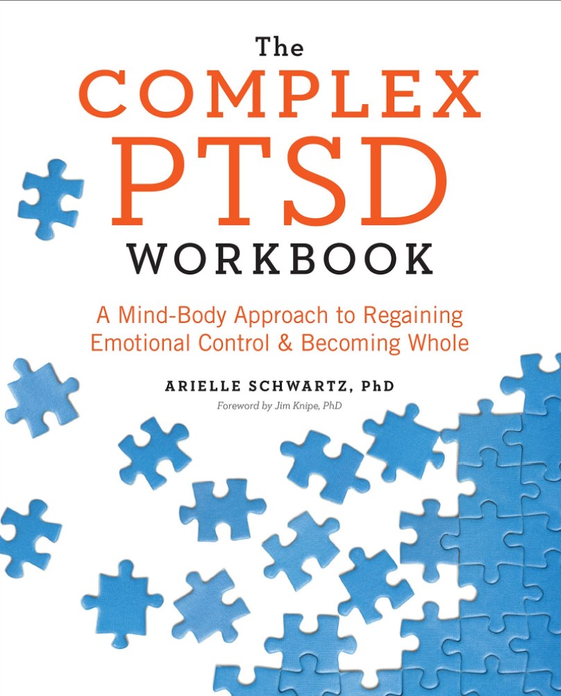 The Complex PTSD Workbook: A Mind-Body Approach to Regaining Emotional Control and Becoming Whole – Jan 10/2017