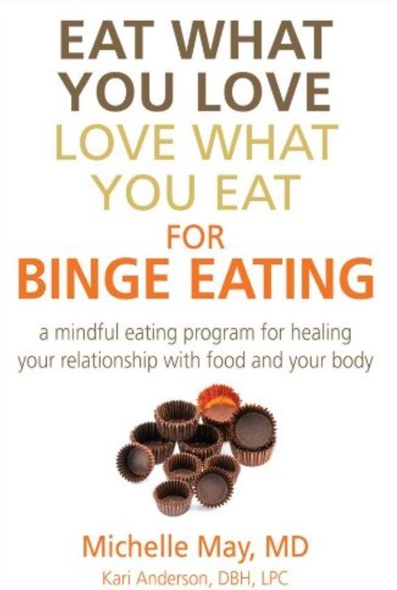 Eat What You Love, Love What You Eat for Binge Eating: A Mindful Eating Program for Healing Your Relationship with Food and Your Body