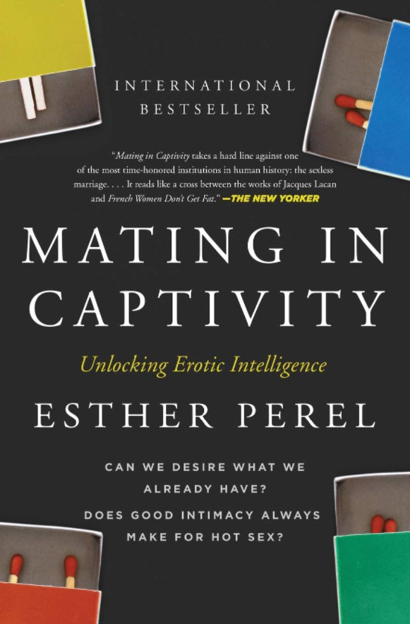 Mating In Captivity: Unlocking Erotic Intelligence Esther Perel