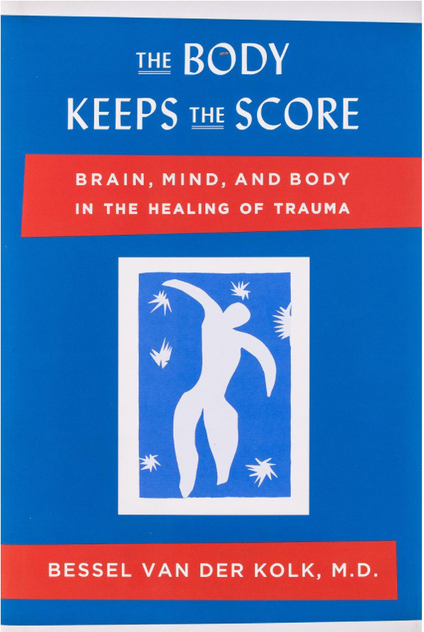 The Body Keeps the Score: Brain, Mind, and Body in the healing of Trauma Bessel van der Kolk