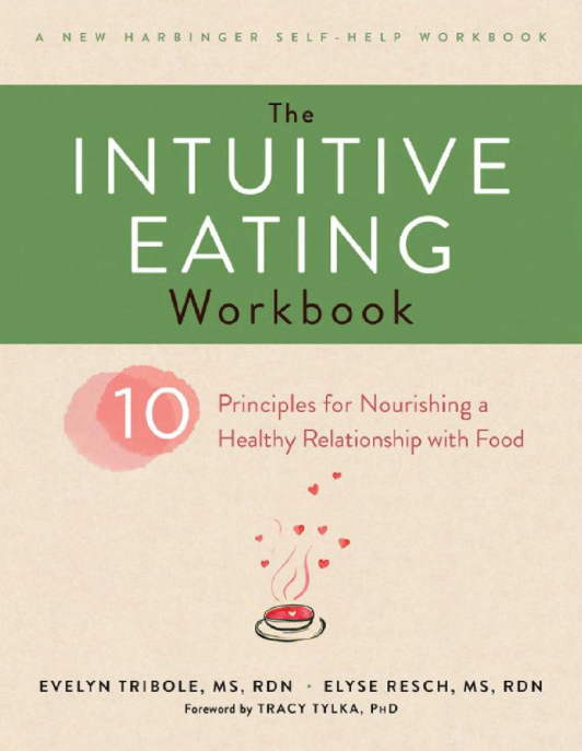 The Intuitive Eating Workbook: Ten Principles for Nourishing a healthy Relationship with Food