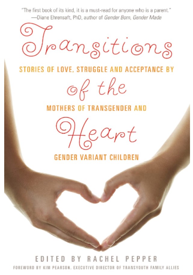 Transitions of the Heart: Stories of Love, Struggle and Acceptance by Mothers of Transgender and Gender Variant Children 2012