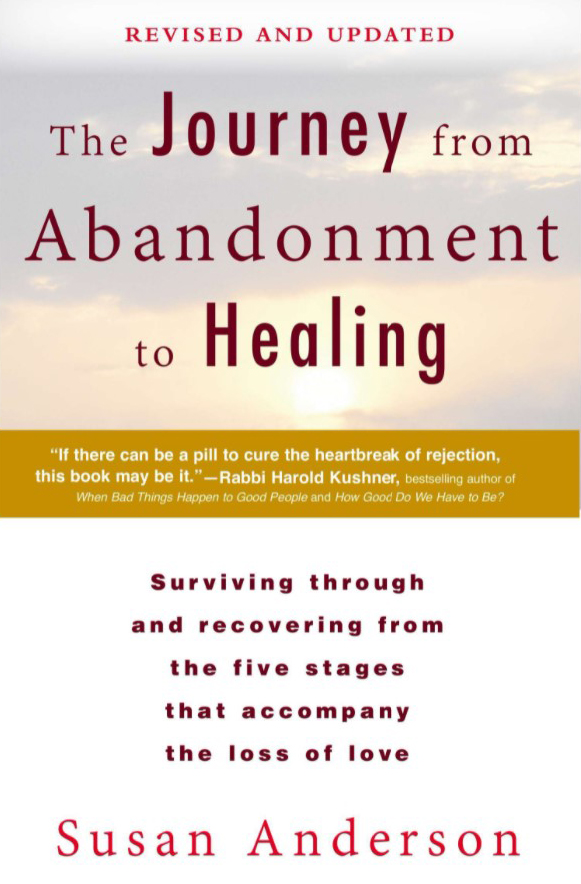 The Journey from Abandonment to Healing: Revised and Updated: Surviving Through and Recovering from the Five Stages That Accompany the Loss of Love Susan Anderson